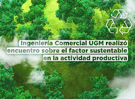 Ingeniería Comercial UGM realizó encuentro sobre el factor sustentable en la actividad productiva